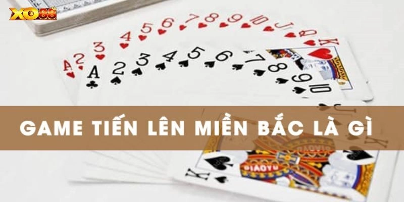 Game bài đổi thưởng tiến lên miền bắc hấp dẫn tại nhà cái