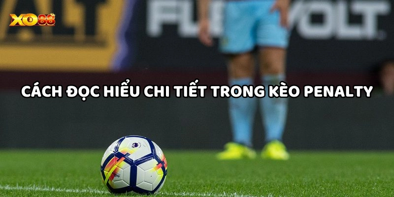 Đọc hiểu rõ chi tiết trong Kèo Penalty Là Gì