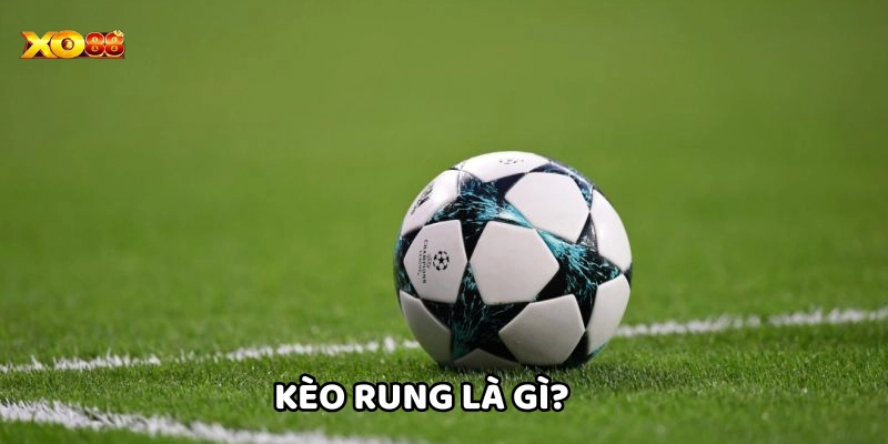 Kèo Rung Là Gì?